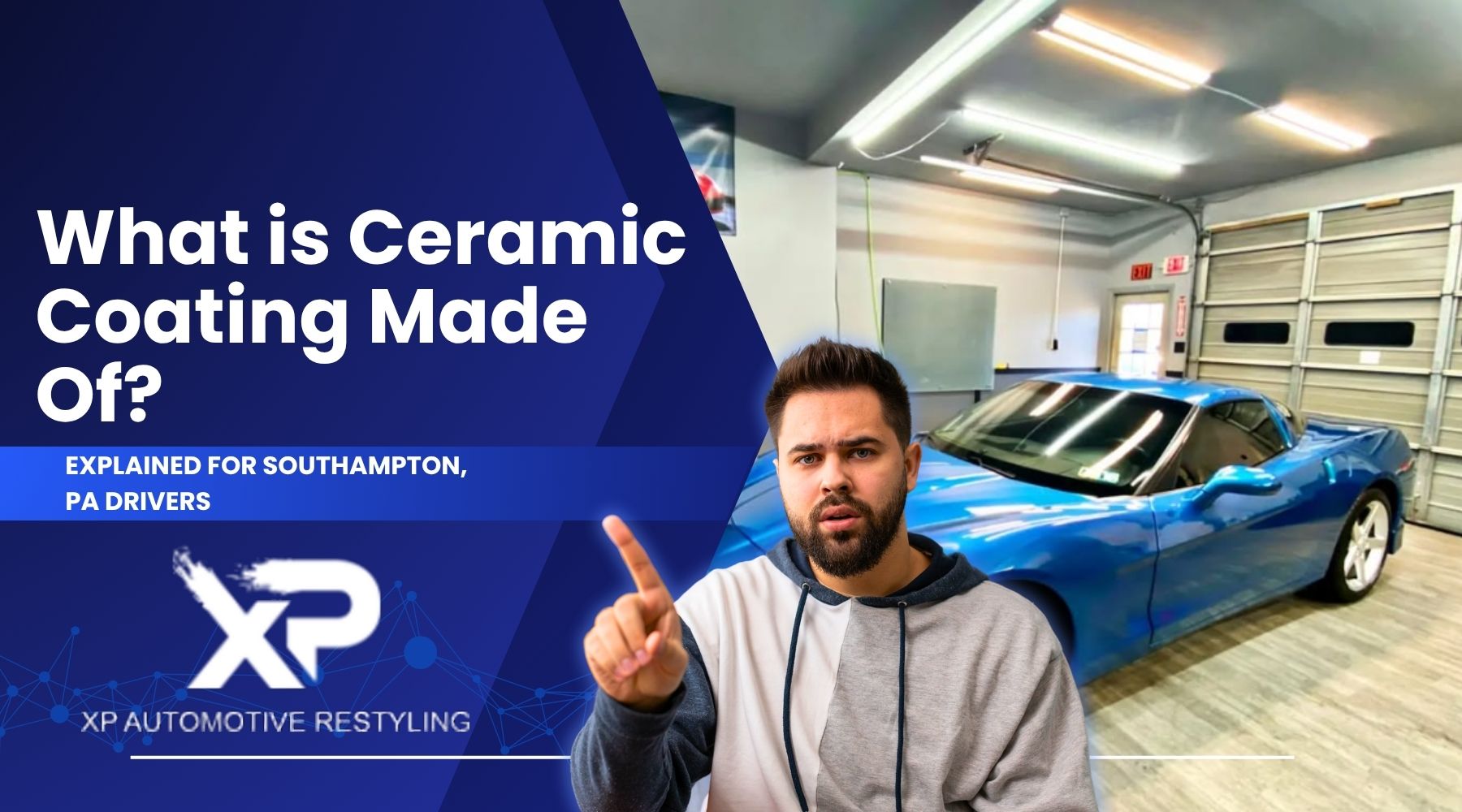 A promotional graphic featuring a man in a hoodie pointing upward, standing in front of a shiny blue sports car in a garage. The left side of the image has bold white text on a blue background that reads, “What is Ceramic Coating Made Of? Explained for Southampton, PA Drivers,” with the XP Automotive Restyling logo beneath it.